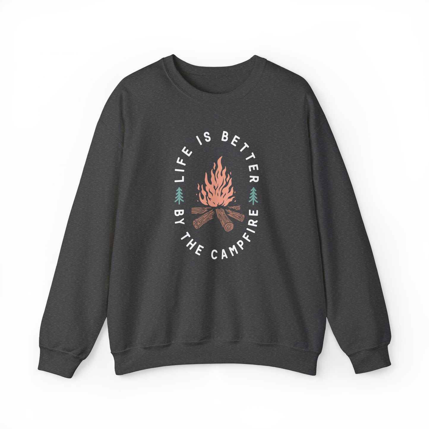 Life Is Better By The Campfire Sweatshirt