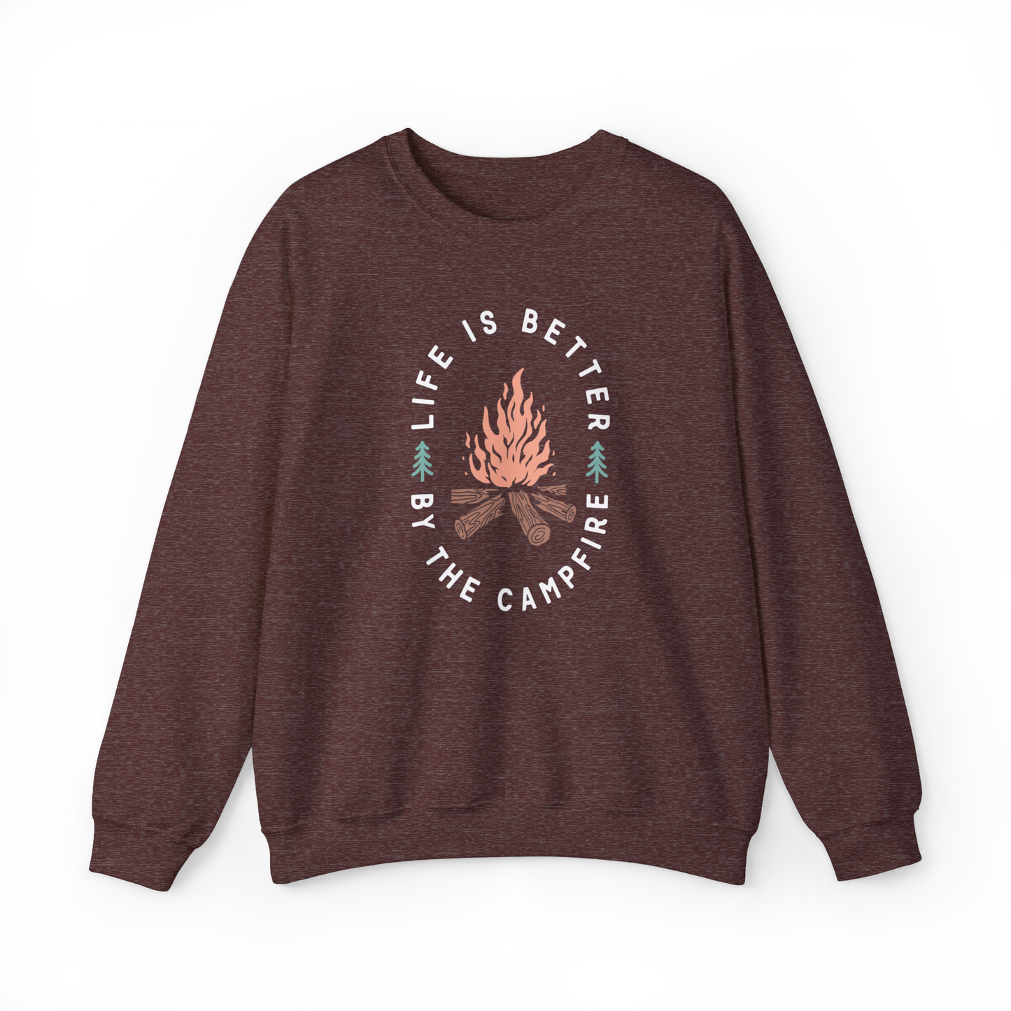 Life Is Better By The Campfire Sweatshirt