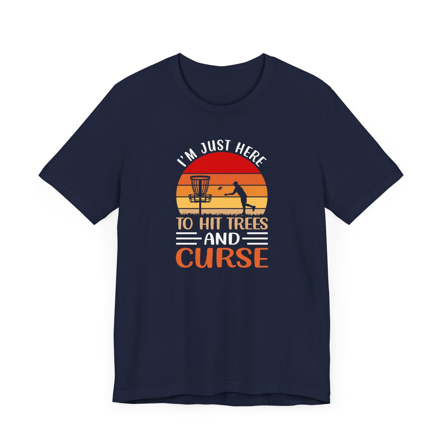 I'm Just Here To Hit Trees And Curse- Tee, Disc Golf Shirt, Golf Shirt, Dad Shirt, Fathers Day, Mom Shirt, Mothers Day