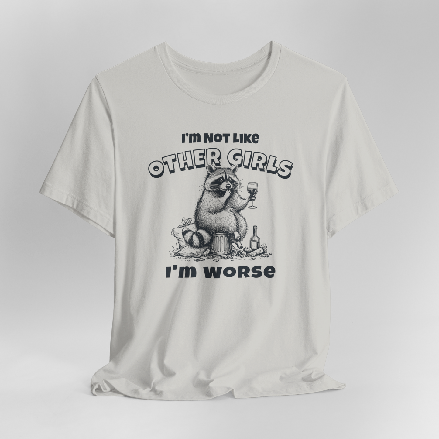 I'm Not Like Other Girls I'm Worse T-Shirt, Racoon Shirt, Funny Shirt, Gift For Her