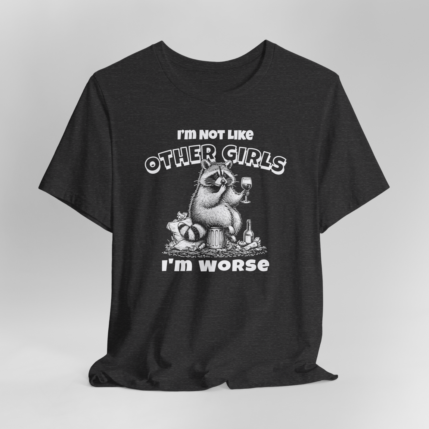 I'm Not Like Other Girls I'm Worse T-Shirt, Racoon Shirt, Funny Shirt, Gift For Her