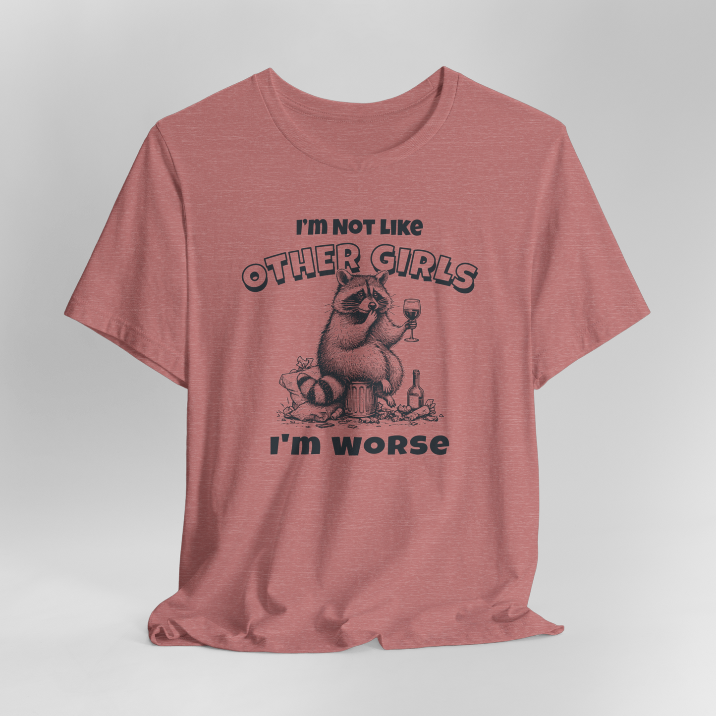 I'm Not Like Other Girls I'm Worse T-Shirt, Racoon Shirt, Funny Shirt, Gift For Her