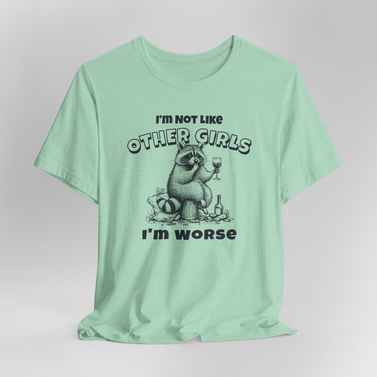 I'm Not Like Other Girls I'm Worse T-Shirt, Racoon Shirt, Funny Shirt, Gift For Her