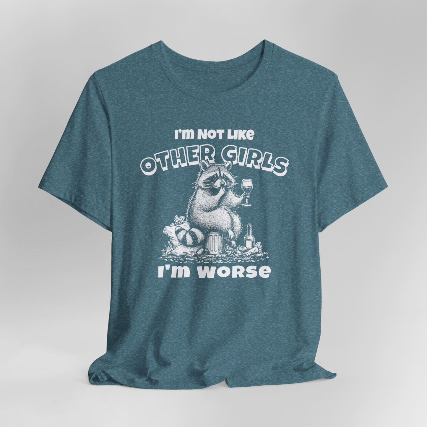 I'm Not Like Other Girls I'm Worse T-Shirt, Racoon Shirt, Funny Shirt, Gift For Her