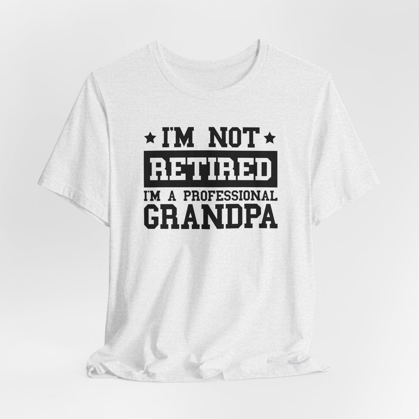 I'm Not Retired I'm A Professional Grandpa T-Shirt, Fathers Day, Grandpa Shirt, Retirement Shirt, Gift For Dad, Retirement Gift, Papa Shirt