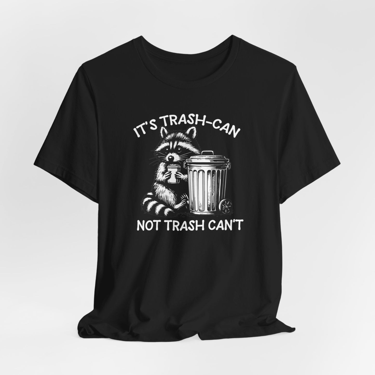 It's Trash Can Not Trash Can't Funny T-Shirt, Raccoon Shirt, Funny Inspiration Tee, Gifts for Him, Gifts for Her, Meme Humor, Trash Panda