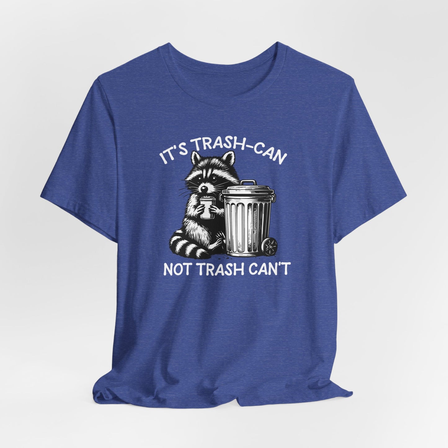 It's Trash Can Not Trash Can't Funny T-Shirt, Raccoon Shirt, Funny Inspiration Tee, Gifts for Him, Gifts for Her, Meme Humor, Trash Panda