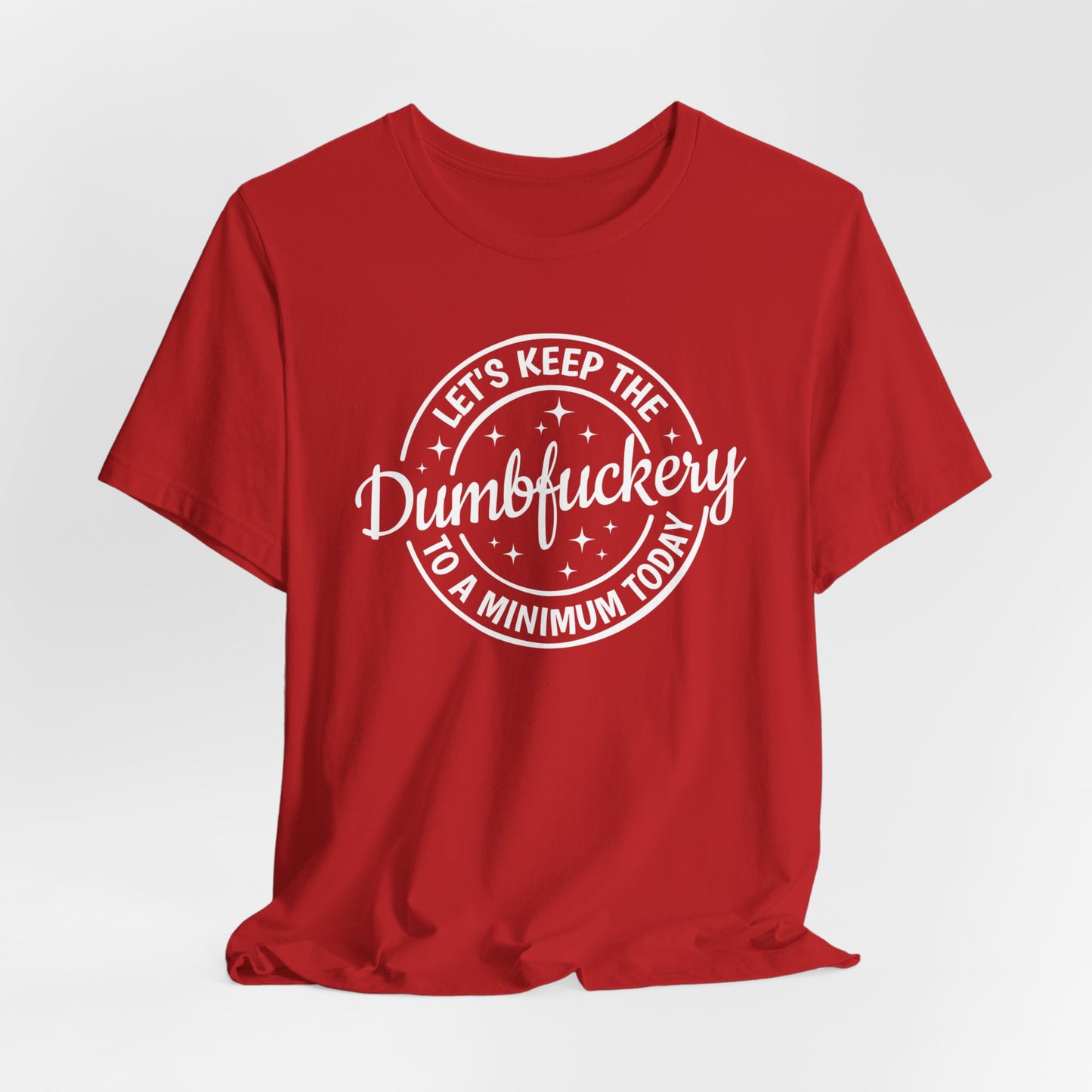 Let's Keep The Dumbfuckery To a Minimum Today Shirt, Bad Bitch Shirt For Women, Saying Quote Shirt, Funny Mom Gift, Funny Shirt