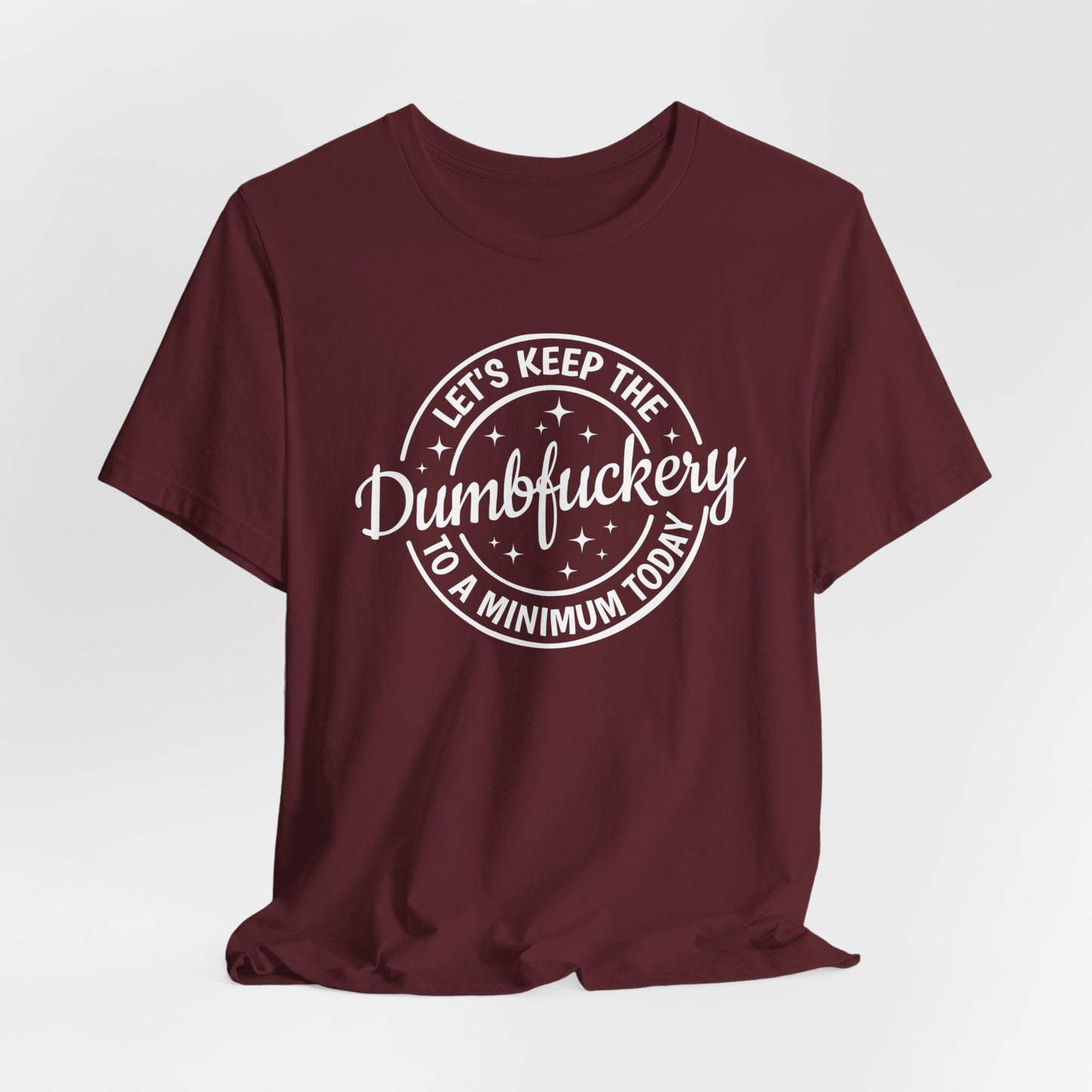 Let's Keep The Dumbfuckery To a Minimum Today Shirt, Bad Bitch Shirt For Women, Saying Quote Shirt, Funny Mom Gift, Funny Shirt