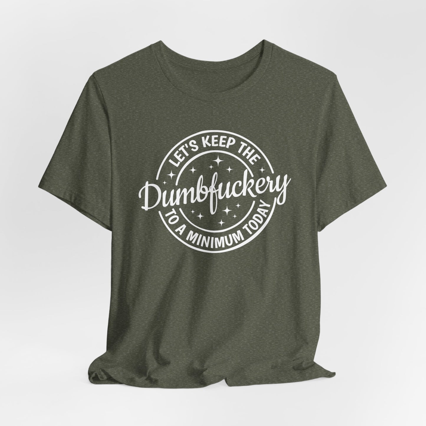 Let's Keep The Dumbfuckery To a Minimum Today Shirt, Bad Bitch Shirt For Women, Saying Quote Shirt, Funny Mom Gift, Funny Shirt