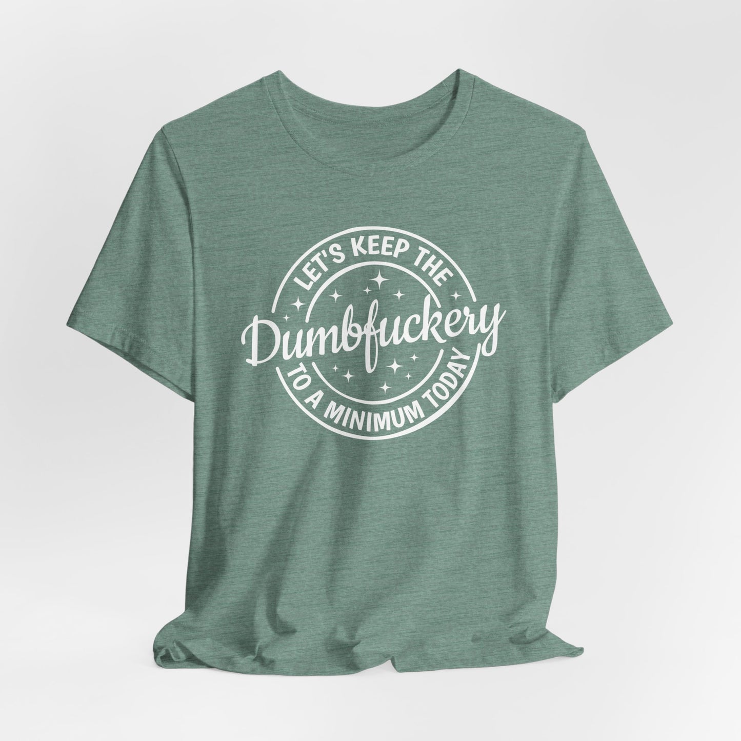 Let's Keep The Dumbfuckery To a Minimum Today Shirt, Bad Bitch Shirt For Women, Saying Quote Shirt, Funny Mom Gift, Funny Shirt