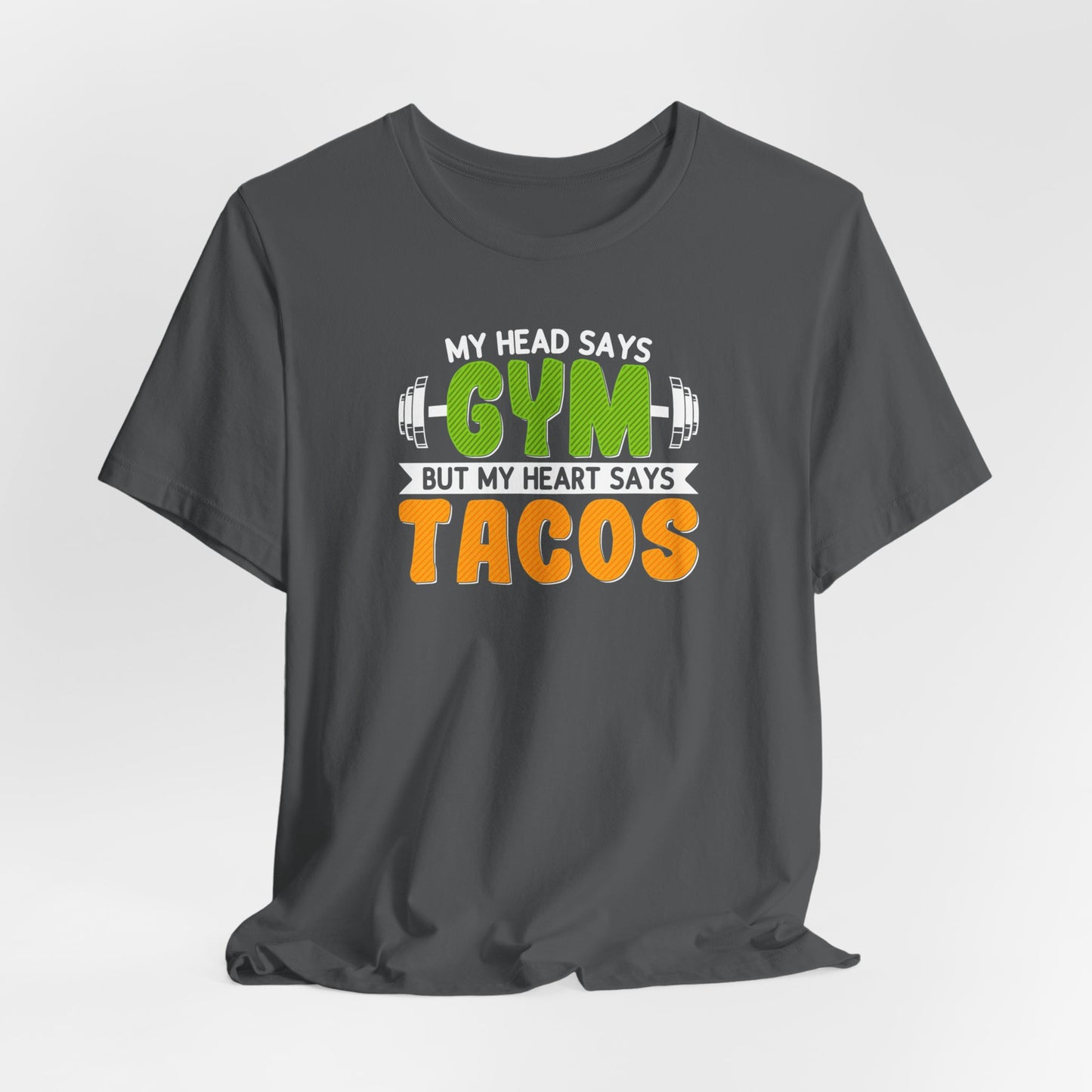 My Head Says Gym But My Heart Says Tacos - T-Shirt, Workout Shirt, Gym Shirt, Funny Shirt