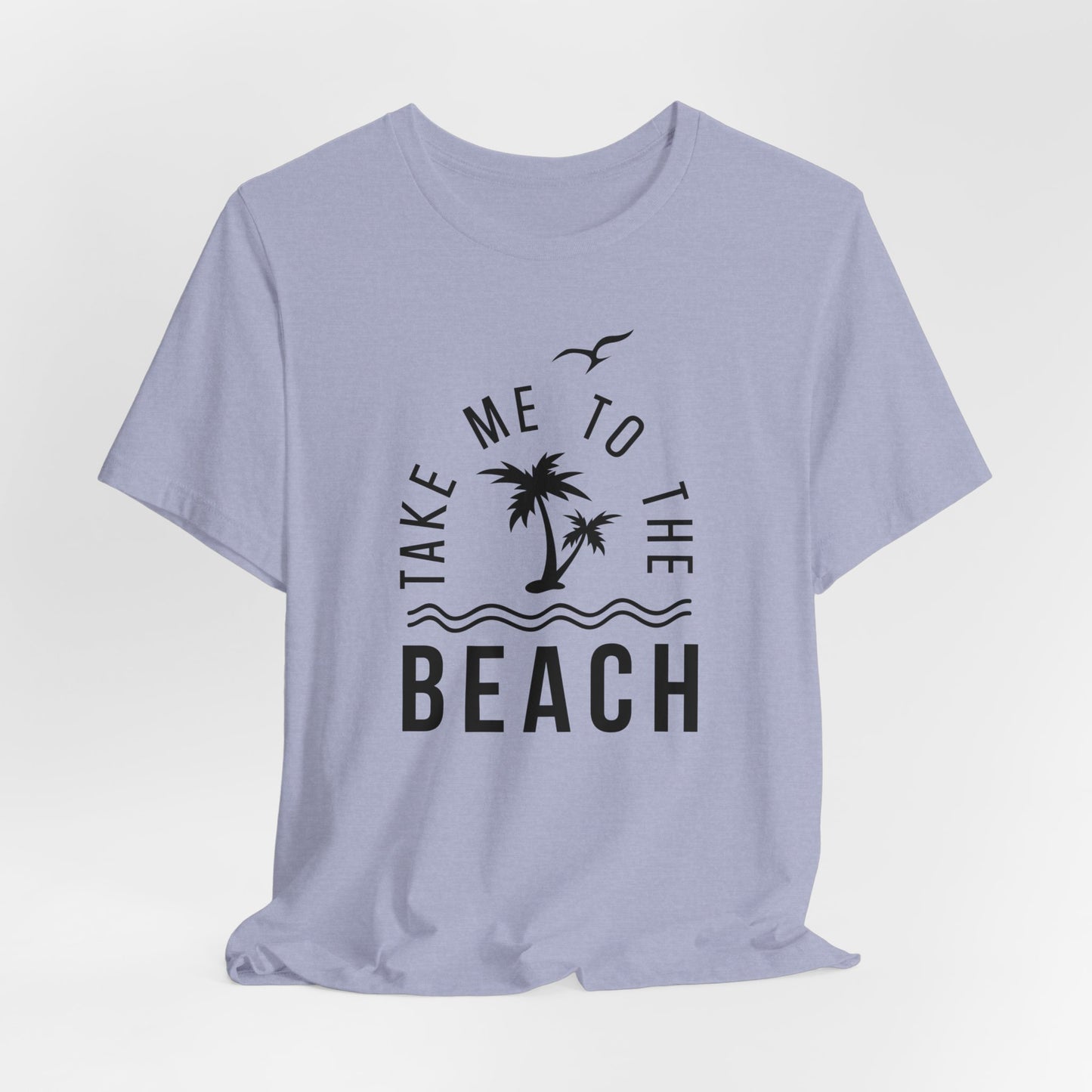 Take Me To The Beach Tee, Summer Shirt, Vacation Shirt, Summer Vibes, Gift For Her, Gift For Him, Beach Shirt, T-Shirt, Mothers Day