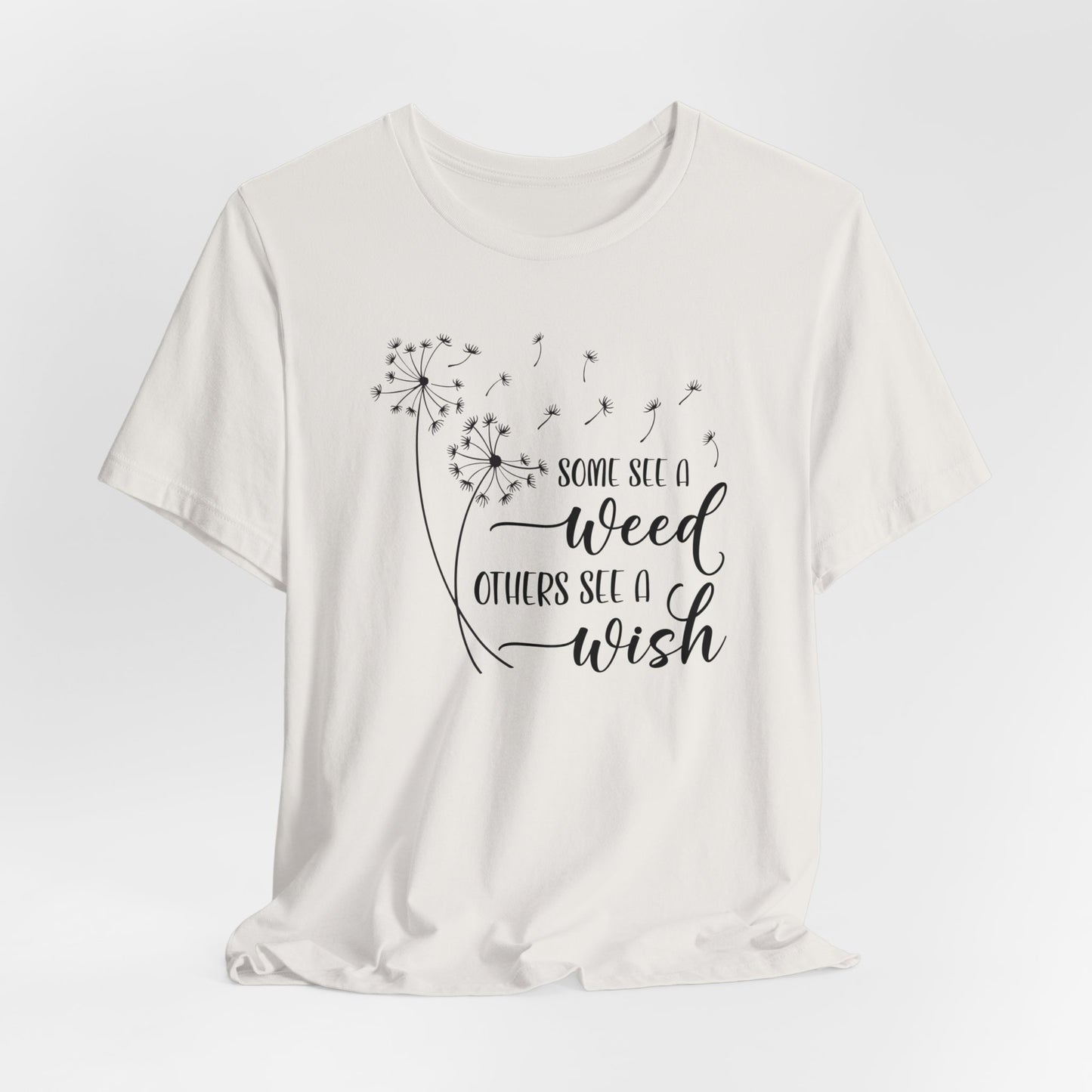 Some See a Weed Others See a Wish T- Shirt, Mothers Day Gift, Gift For Mom, Gift For Her, Inspirational Shirt, Gift For Daughter