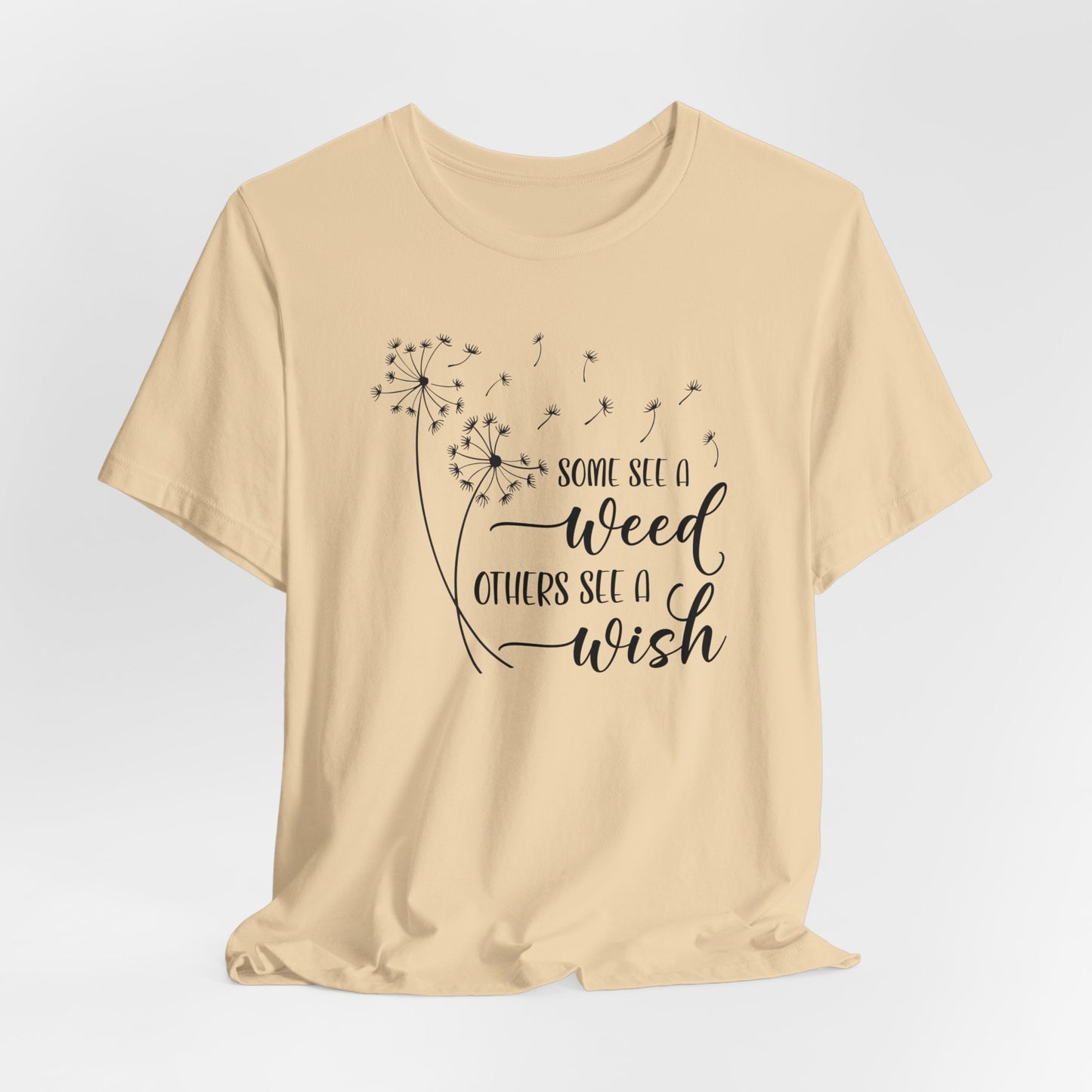 Some See a Weed Others See a Wish T- Shirt, Mothers Day Gift, Gift For Mom, Gift For Her, Inspirational Shirt, Gift For Daughter