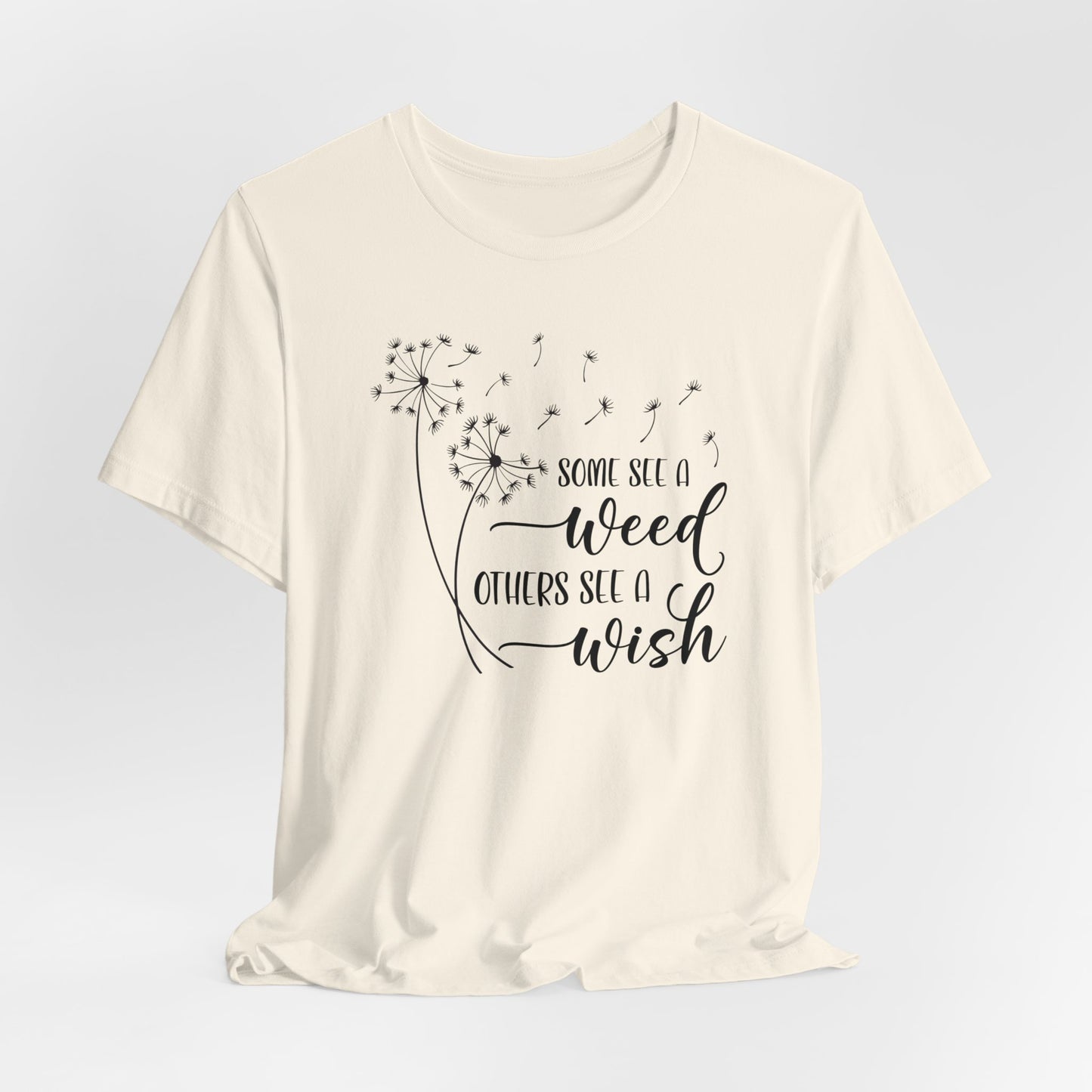 Some See a Weed Others See a Wish T- Shirt, Mothers Day Gift, Gift For Mom, Gift For Her, Inspirational Shirt, Gift For Daughter