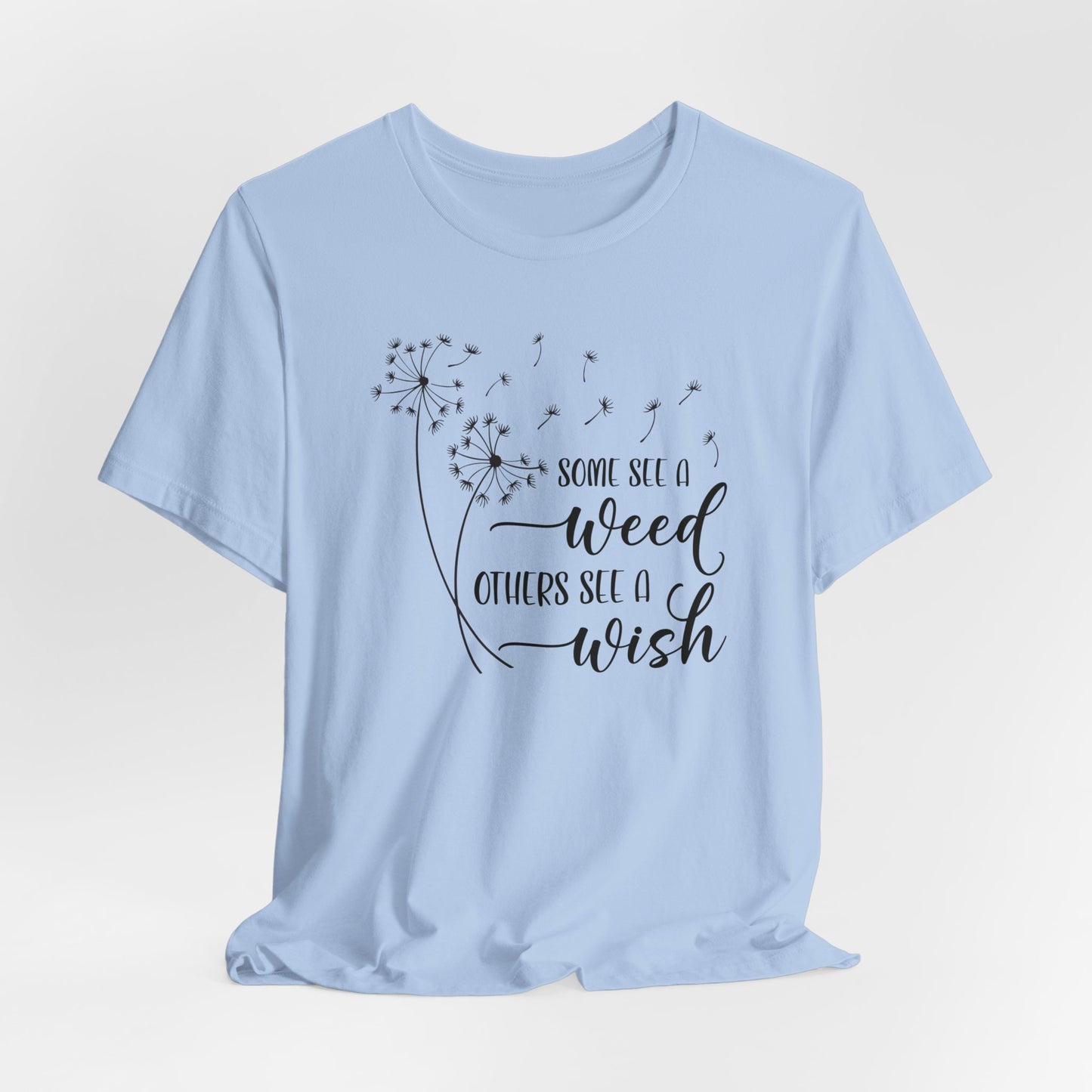 Some See a Weed Others See a Wish T- Shirt, Mothers Day Gift, Gift For Mom, Gift For Her, Inspirational Shirt, Gift For Daughter