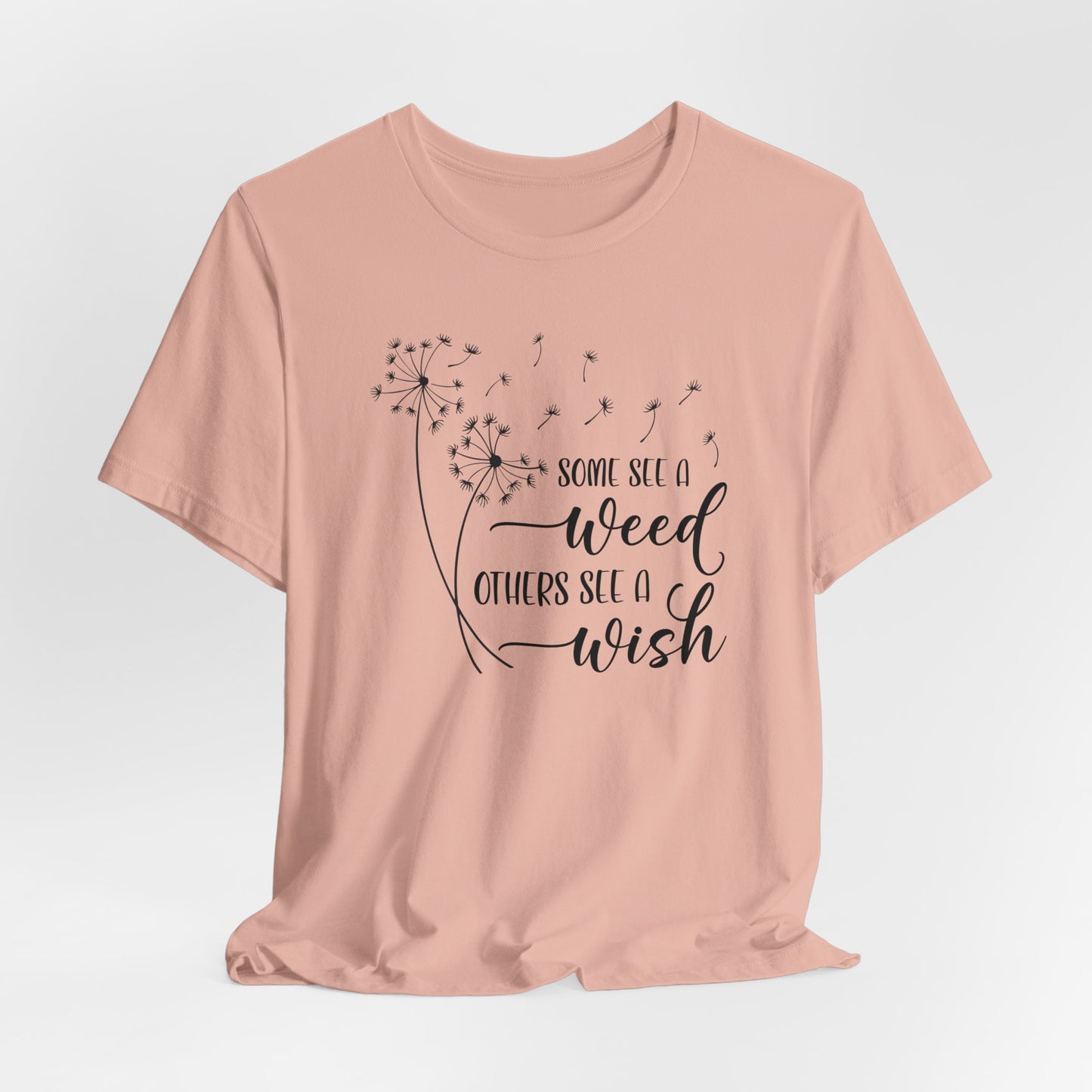 Some See a Weed Others See a Wish T- Shirt, Mothers Day Gift, Gift For Mom, Gift For Her, Inspirational Shirt, Gift For Daughter