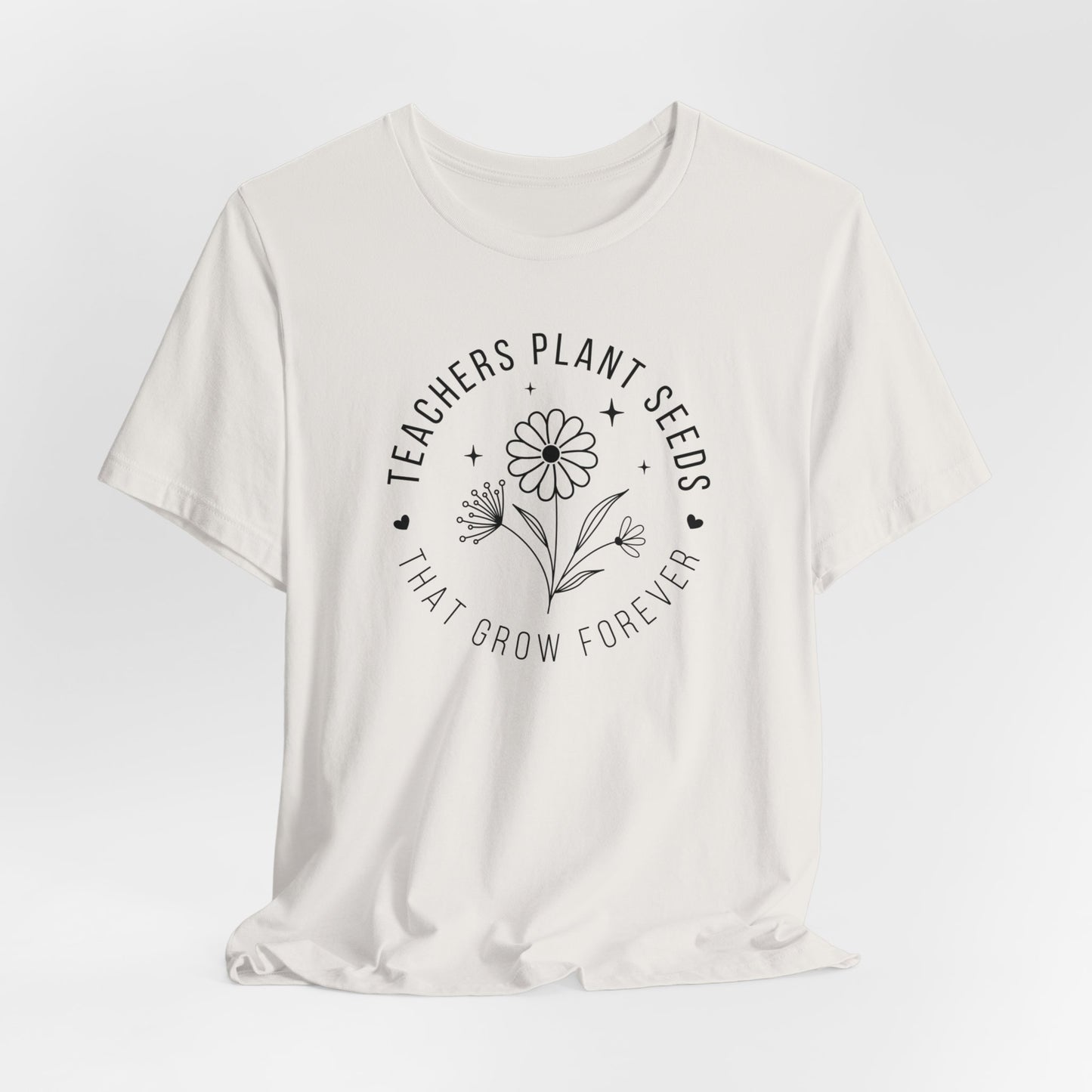 Teachers Plant Seeds That Grow Forever Shirt, Inspirational Shirt, Gift For Teacher, Teacher Shirt, Teacher Appreciation Gifts