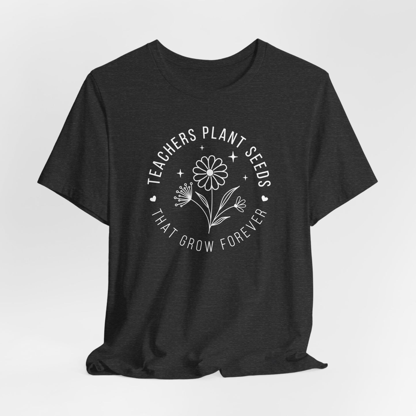 Teachers Plant Seeds That Grow Forever Shirt, Inspirational Shirt, Gift For Teacher, Teacher Shirt, Teacher Appreciation Gifts