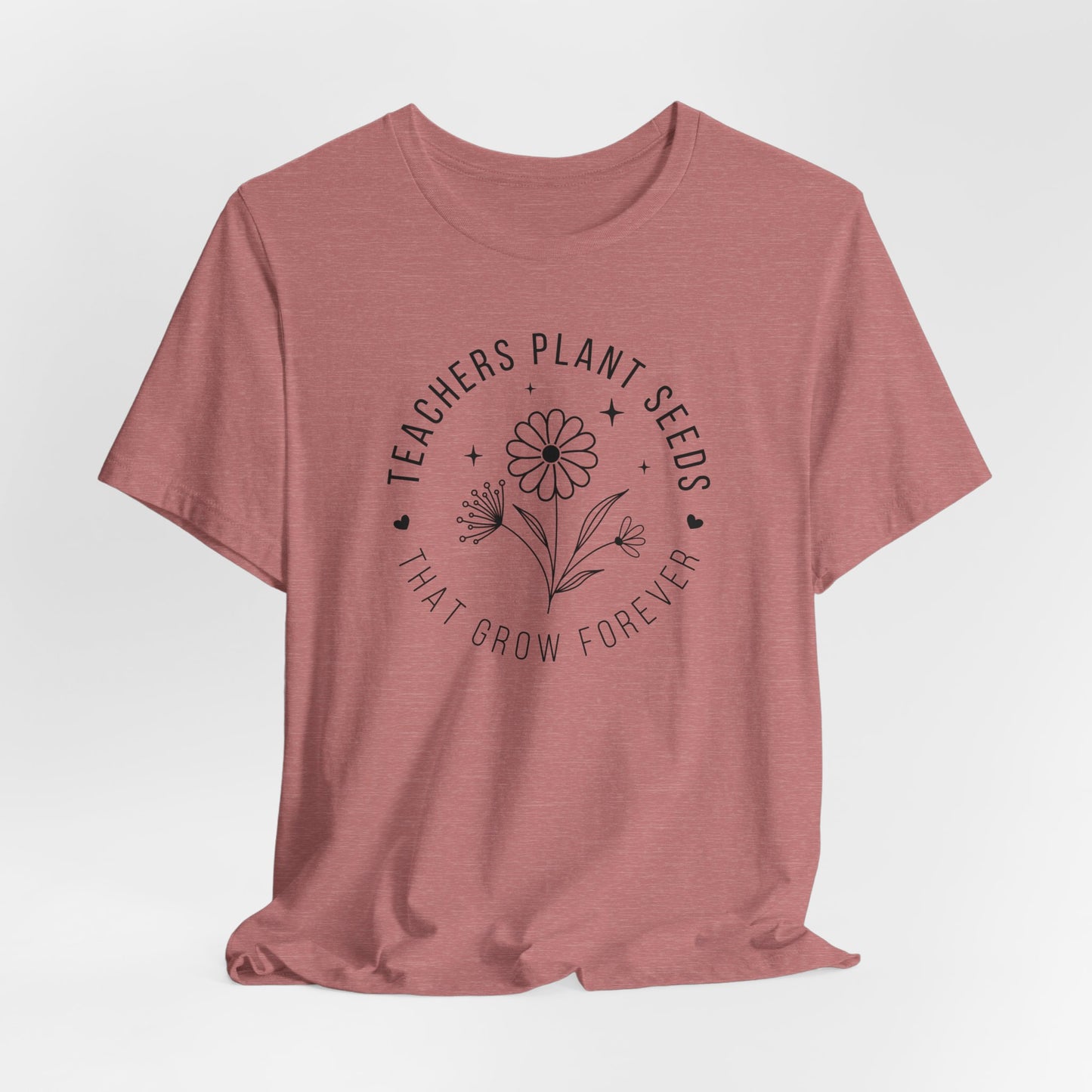 Teachers Plant Seeds That Grow Forever Shirt, Inspirational Shirt, Gift For Teacher, Teacher Shirt, Teacher Appreciation Gifts