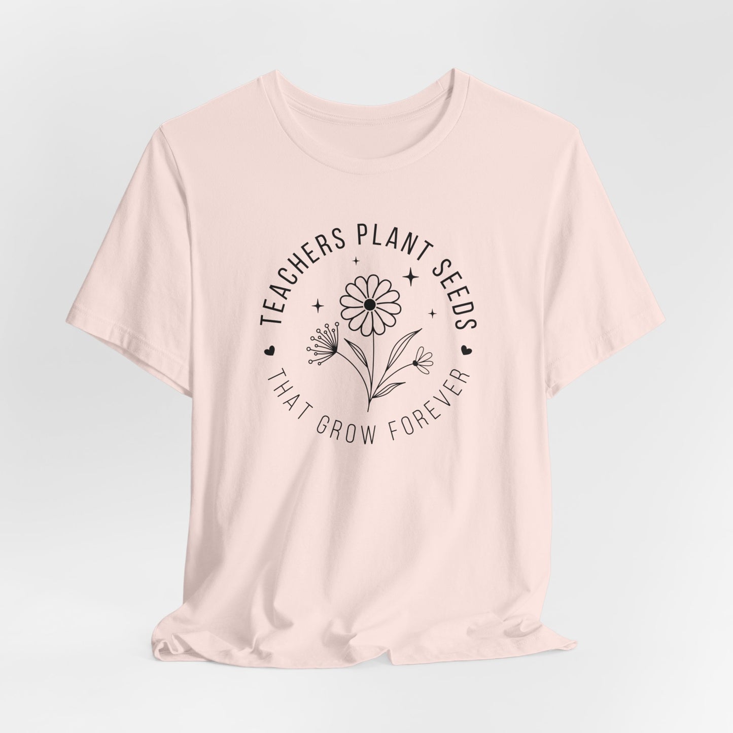 Teachers Plant Seeds That Grow Forever Shirt, Inspirational Shirt, Gift For Teacher, Teacher Shirt, Teacher Appreciation Gifts