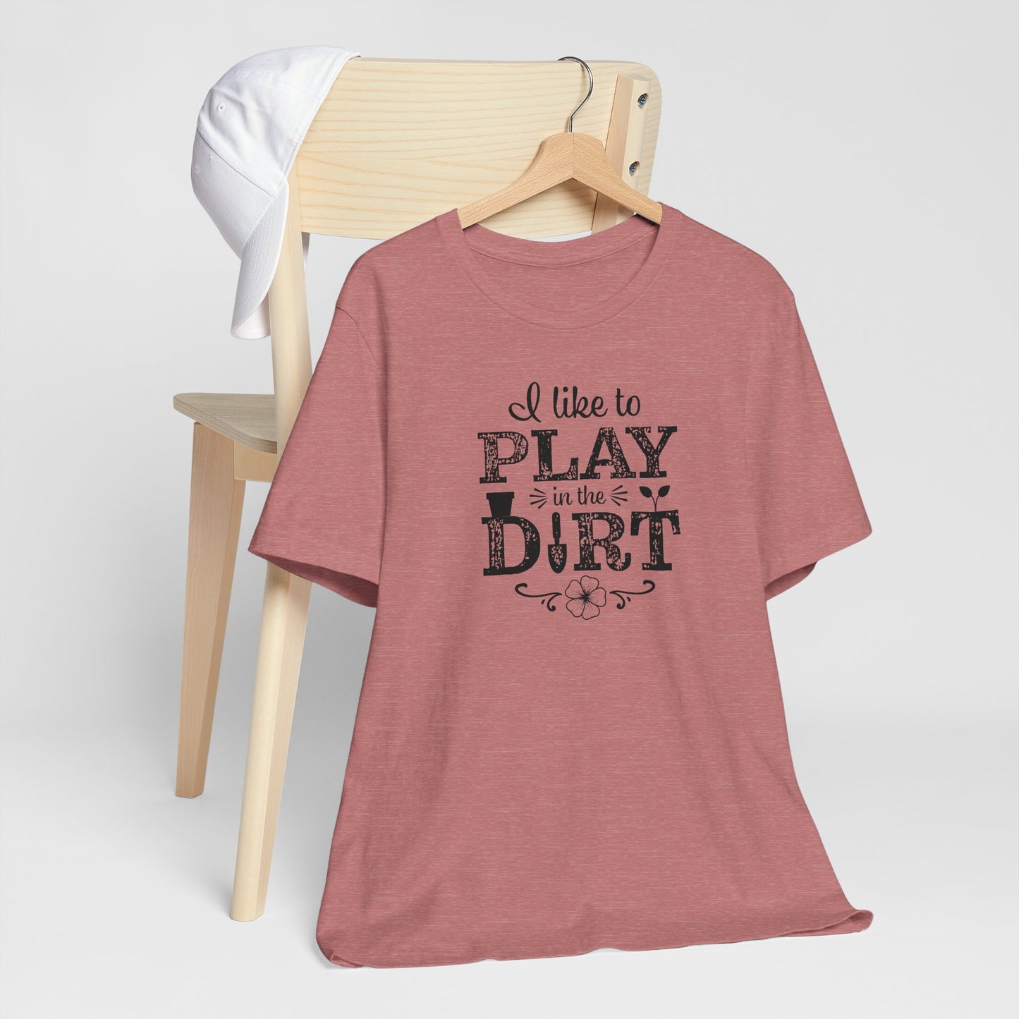 I Like to Play in the Dirt, Gardening t-shirt, Mom Gift, Mothers Day Gift, Gift For Her, Gardening Shirt