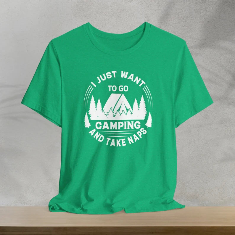 I Just Want To Go Camping And Take Naps T-Shirt, Camping Shirt, Vacation Shirt, Outdoors