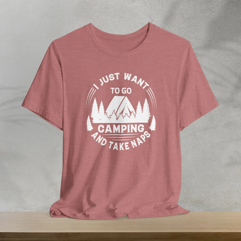 I Just Want To Go Camping And Take Naps T-Shirt, Camping Shirt, Vacation Shirt, Outdoors