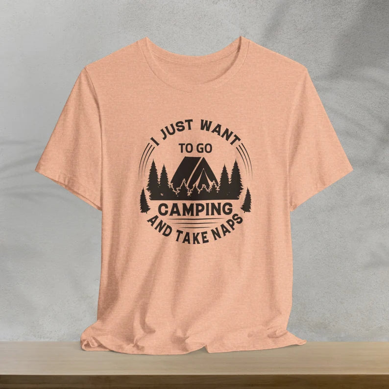 I Just Want To Go Camping And Take Naps T-Shirt, Camping Shirt, Vacation Shirt, Outdoors