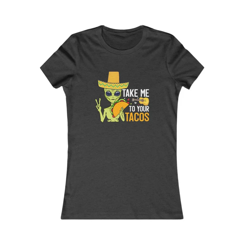 Take Me To Your Tacos - Women's Tee, Funny Alien T-Shirt