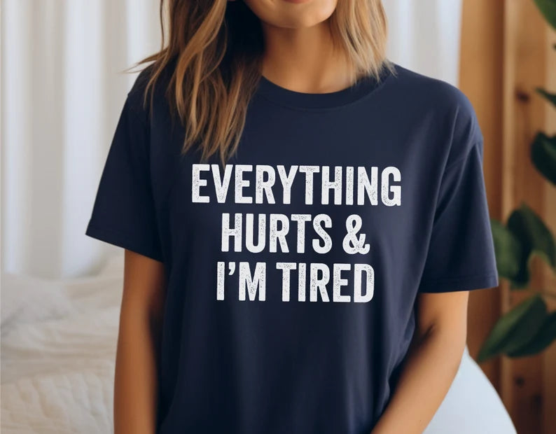 Everything Hurts & I'm Tired T-Shirt