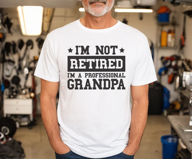 I'm Not Retired I'm A Professional Grandpa T-Shirt, Fathers Day, Grandpa Shirt, Retirement Shirt, Gift For Dad, Retirement Gift, Papa Shirt
