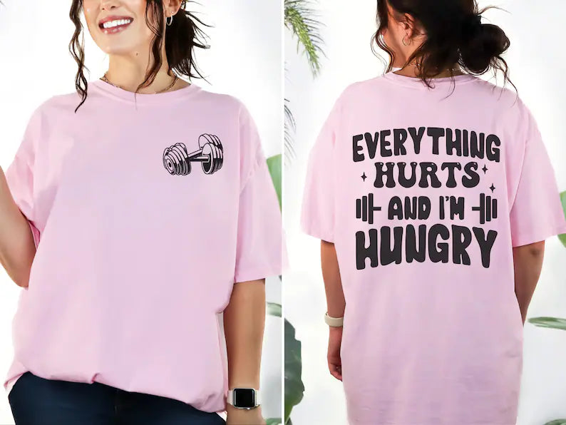 Everything Hurts And I'm Hungry T-Shirt