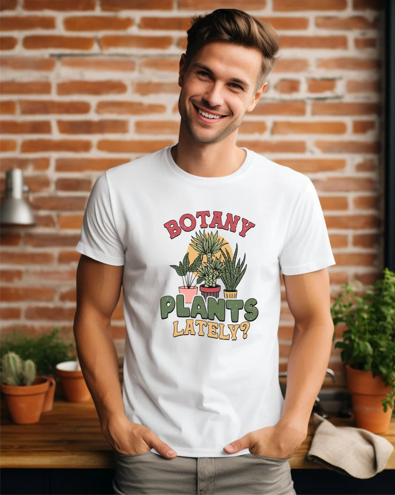 Botany Plants Lately T-Shirt, Garden Shirt