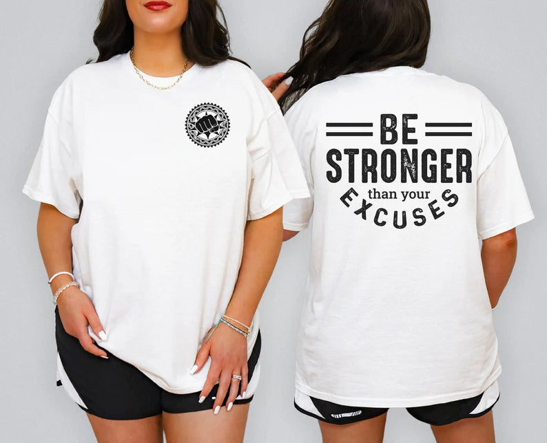 Be Stronger Than Your Excuses T- Shirt