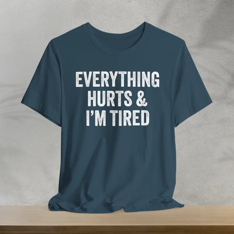 Everything Hurts & I'm Tired T-Shirt