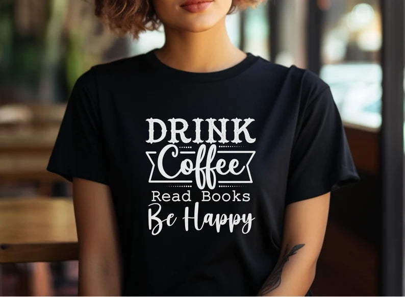 Drink Coffee, Read Books, Be Happy T-Shirt