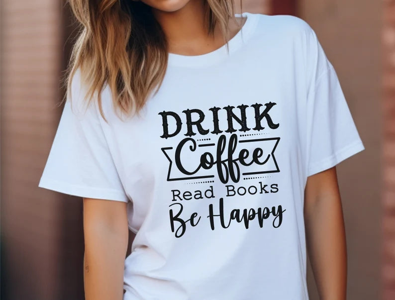 Drink Coffee, Read Books, Be Happy T-Shirt