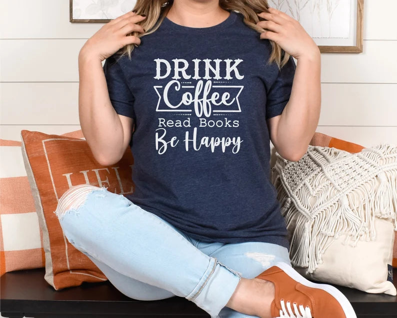 Drink Coffee, Read Books, Be Happy T-Shirt