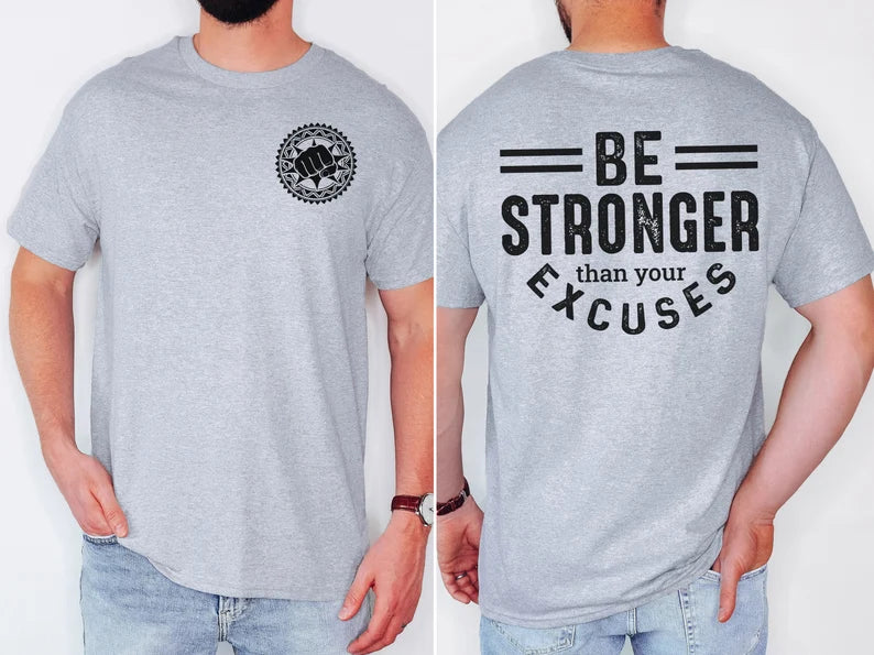 Be Stronger Than Your Excuses T- Shirt
