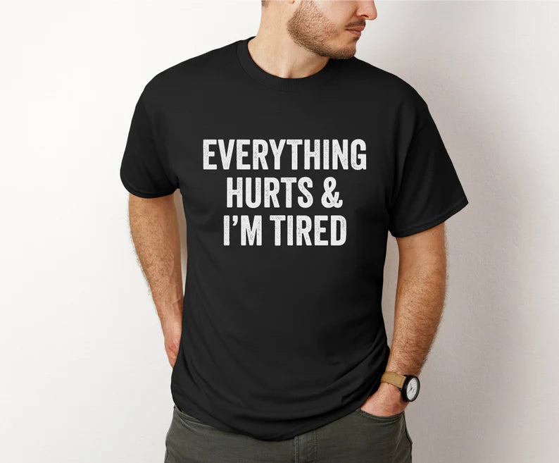 Everything Hurts & I'm Tired T-Shirt