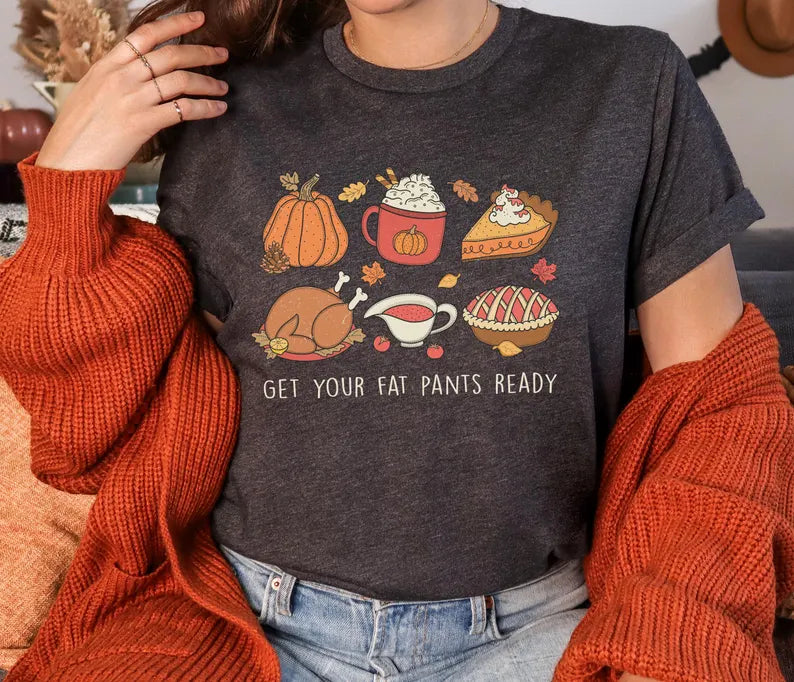 Get Your Fat Pants Ready Thanksgiving T-Shirt