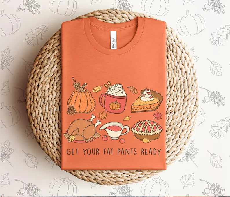 Get Your Fat Pants Ready Thanksgiving T-Shirt