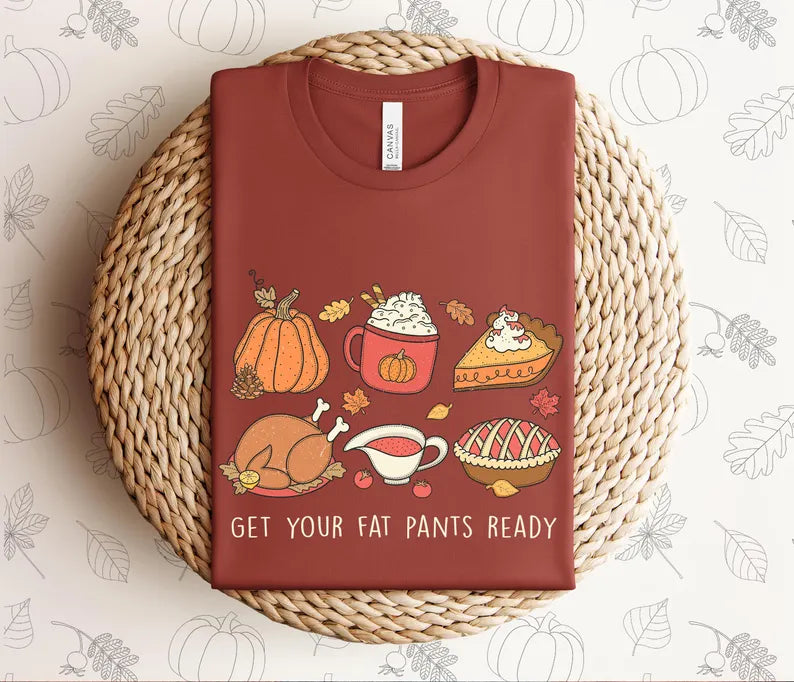 Get Your Fat Pants Ready Thanksgiving T-Shirt