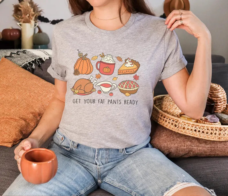 Get Your Fat Pants Ready Thanksgiving T-Shirt
