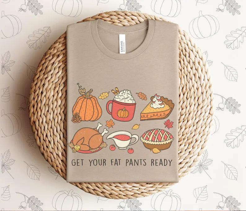 Get Your Fat Pants Ready Thanksgiving T-Shirt