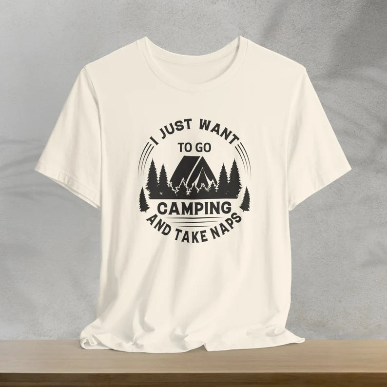 I Just Want To Go Camping And Take Naps T-Shirt, Camping Shirt, Vacation Shirt, Outdoors