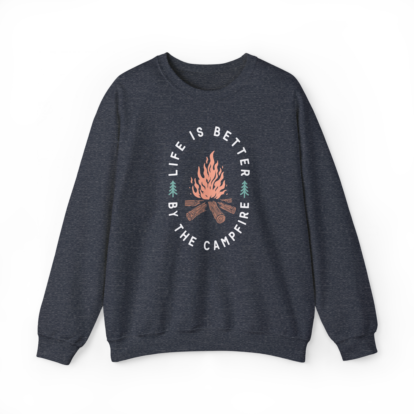 Life Is Better By The Campfire Sweatshirt