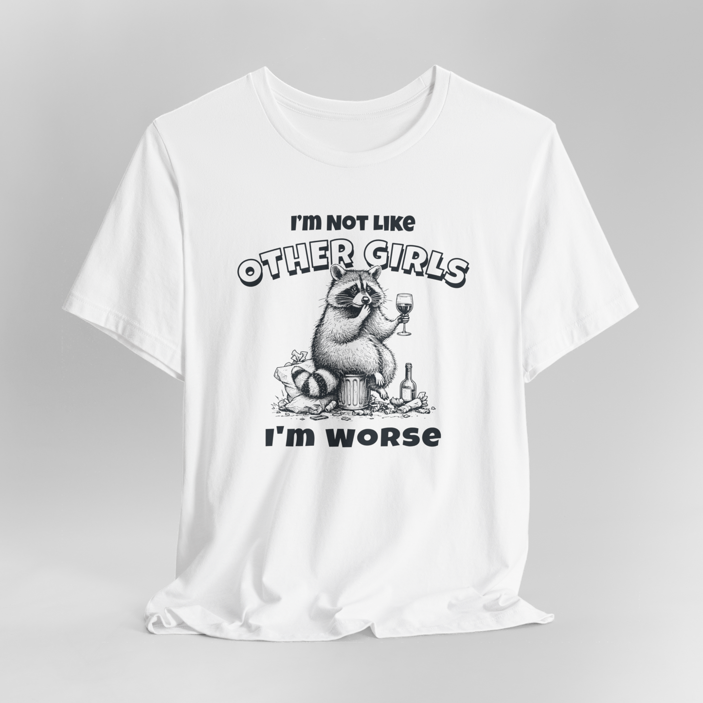 I'm Not Like Other Girls I'm Worse T-Shirt, Racoon Shirt, Funny Shirt, Gift For Her